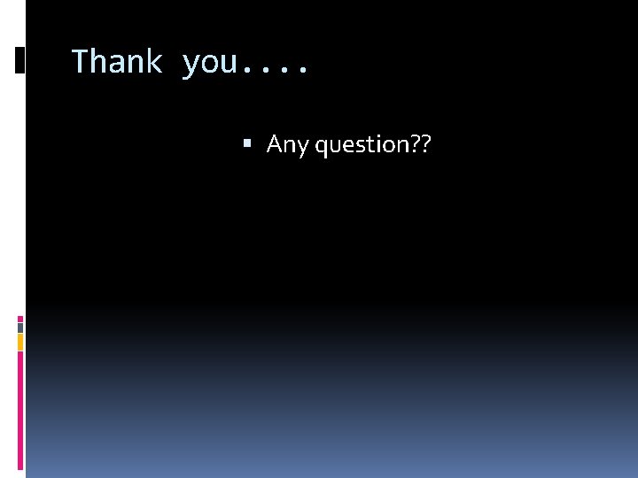Thank you. . Any question? ? Thank you. . Any question? ?