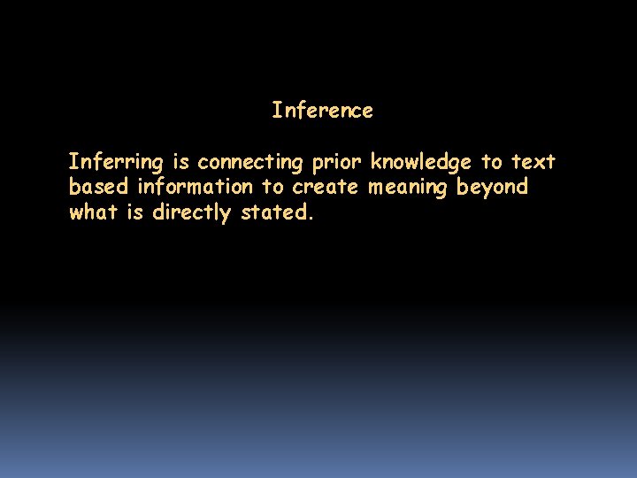 Inference Inferring is connecting prior knowledge to text based information to create meaning beyond Inference Inferring is connecting prior knowledge to text based information to create meaning beyond