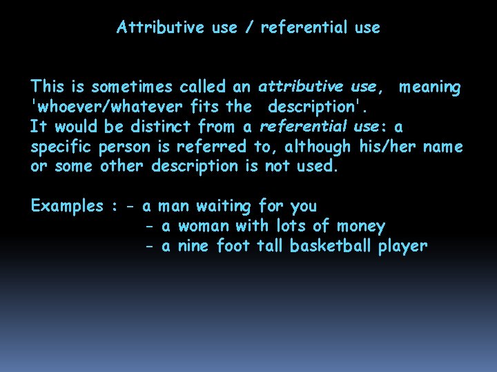 Attributive use / referential use This is sometimes called an attributive use, meaning 'whoever/whatever Attributive use / referential use This is sometimes called an attributive use, meaning 'whoever/whatever