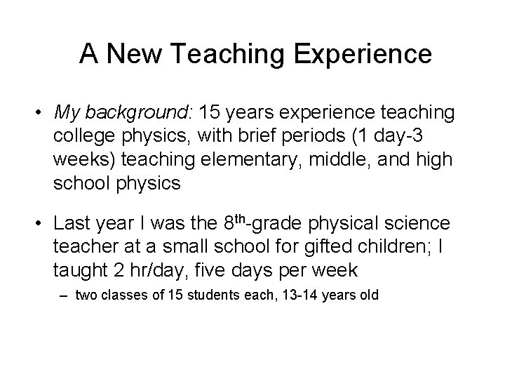 A New Teaching Experience • My background: 15 years experience teaching college physics, with