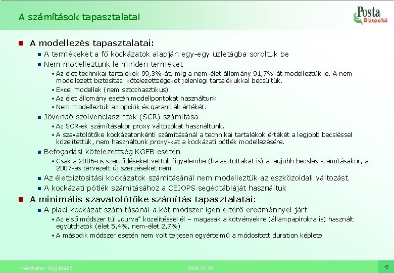 A számítások tapasztalatai n A modellezés tapasztalatai: n n A termékeket a fő kockázatok