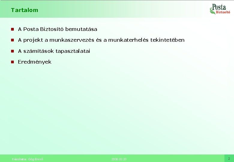 Tartalom n A Posta Biztosító bemutatása n A projekt a munkaszervezés és a munkaterhelés