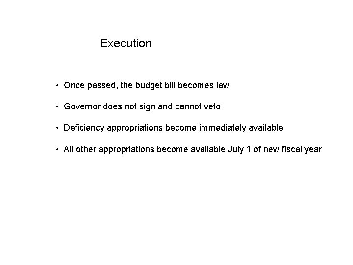 Execution • Once passed, the budget bill becomes law • Governor does not sign