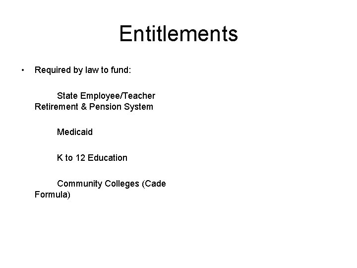 Entitlements • Required by law to fund: State Employee/Teacher Retirement & Pension System Medicaid