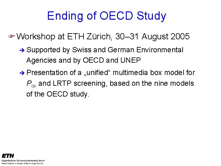 Ending of OECD Study F Workshop at ETH Zürich, 30– 31 August 2005 è