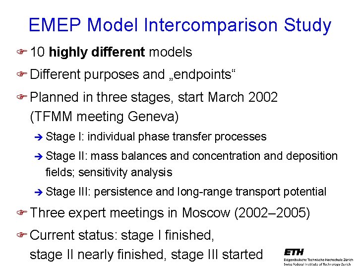 EMEP Model Intercomparison Study F 10 highly different models F Different purposes and „endpoints“
