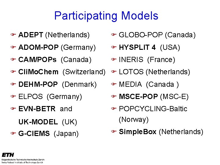 Participating Models F ADEPT (Netherlands) F GLOBO-POP (Canada) F ADOM-POP (Germany) F HYSPLIT 4