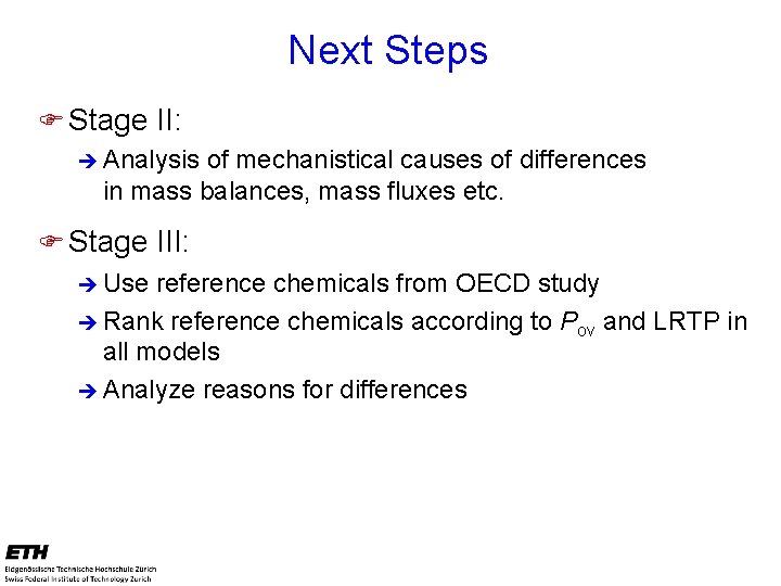 Next Steps F Stage II: è Analysis of mechanistical causes of differences in mass