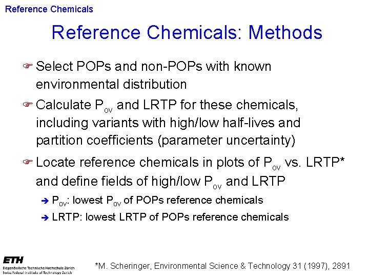 Reference Chemicals: Methods F Select POPs and non-POPs with known environmental distribution F Calculate