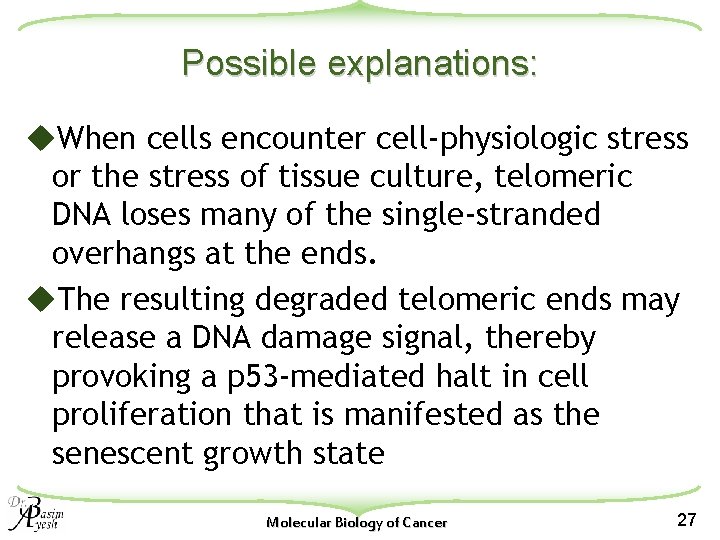 Possible explanations: u. When cells encounter cell-physiologic stress or the stress of tissue culture,