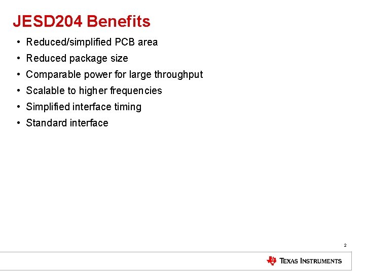 JESD 204 Benefits • Reduced/simplified PCB area • Reduced package size • Comparable power