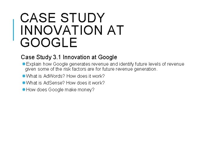CASE STUDY INNOVATION AT GOOGLE Case Study 3. 1 Innovation at Google Explain how