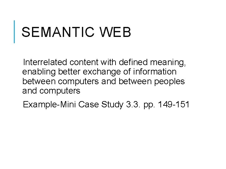 SEMANTIC WEB Interrelated content with defined meaning, enabling better exchange of information between computers