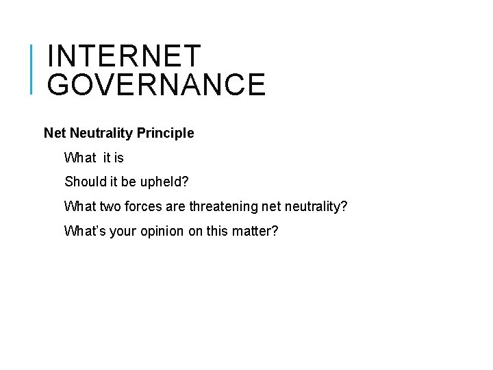 INTERNET GOVERNANCE Net Neutrality Principle What it is Should it be upheld? What two