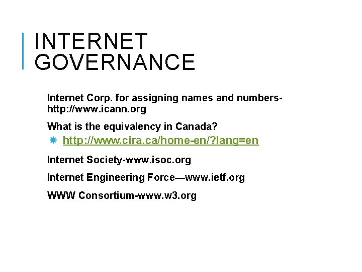 INTERNET GOVERNANCE Internet Corp. for assigning names and numbershttp: //www. icann. org What is