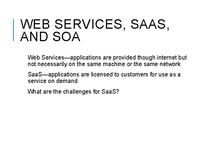 WEB SERVICES, SAAS, AND SOA Web Services—applications are provided though internet but not necessarily