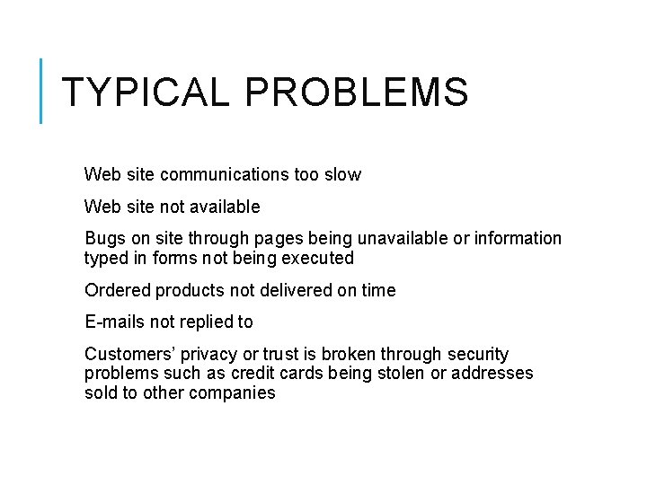 TYPICAL PROBLEMS Web site communications too slow Web site not available Bugs on site