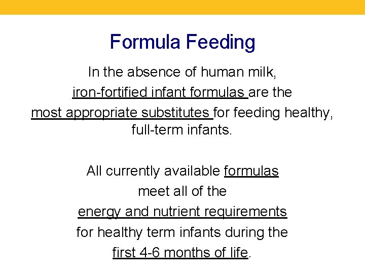 Formula Feeding In the absence of human milk, iron-fortified infant formulas are the most