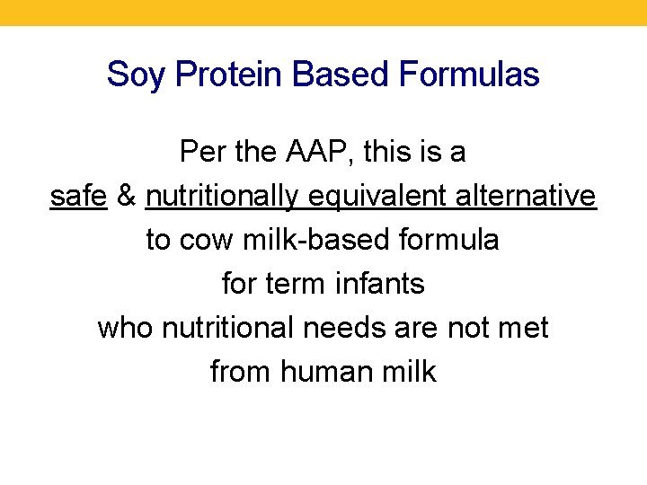 Soy Protein Based Formulas Per the AAP, this is a safe & nutritionally equivalent