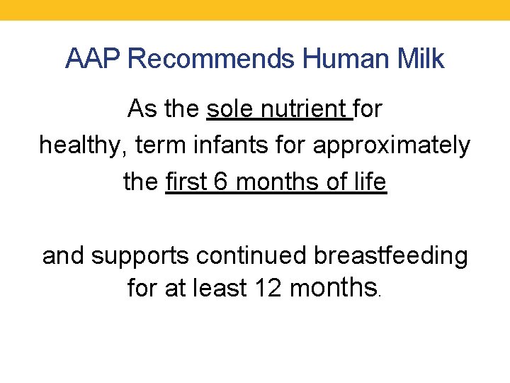 AAP Recommends Human Milk As the sole nutrient for healthy, term infants for approximately