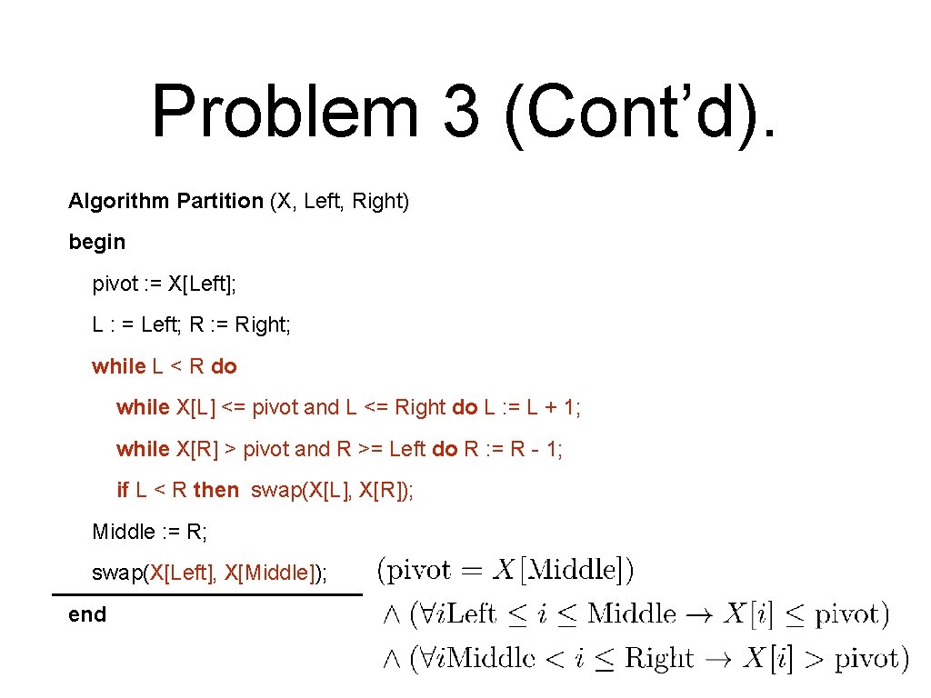 Problem 3 (Cont’d). Algorithm Partition (X, Left, Right) begin pivot : = X[Left]; L