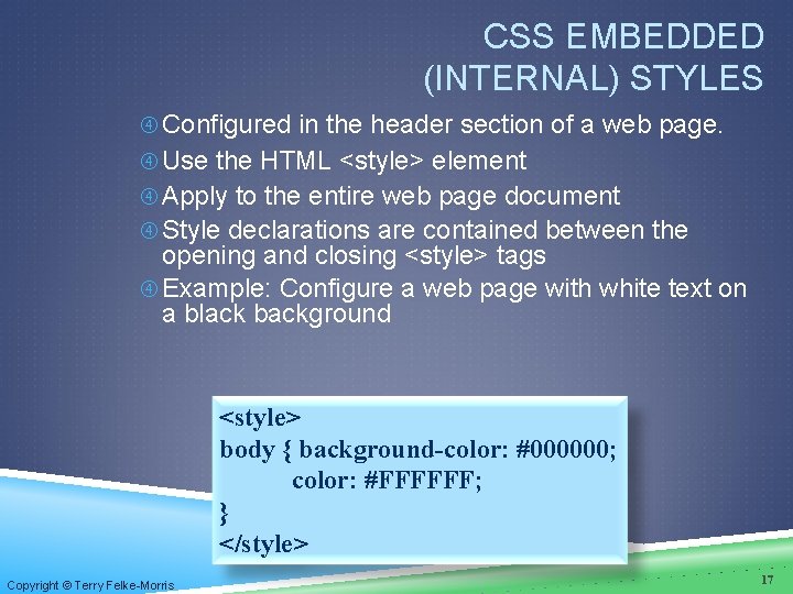 CSS EMBEDDED (INTERNAL) STYLES Configured in the header section of a web page. Use CSS EMBEDDED (INTERNAL) STYLES Configured in the header section of a web page. Use