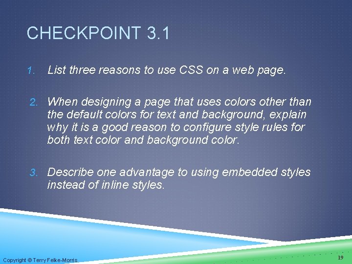 CHECKPOINT 3. 1 1. List three reasons to use CSS on a web page. CHECKPOINT 3. 1 1. List three reasons to use CSS on a web page.