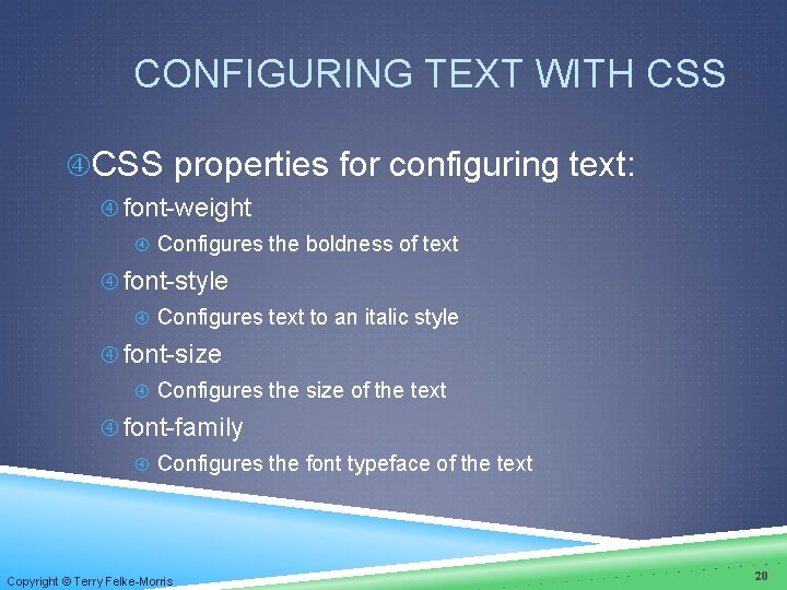 CONFIGURING TEXT WITH CSS properties for configuring text: font-weight Configures the boldness of text CONFIGURING TEXT WITH CSS properties for configuring text: font-weight Configures the boldness of text