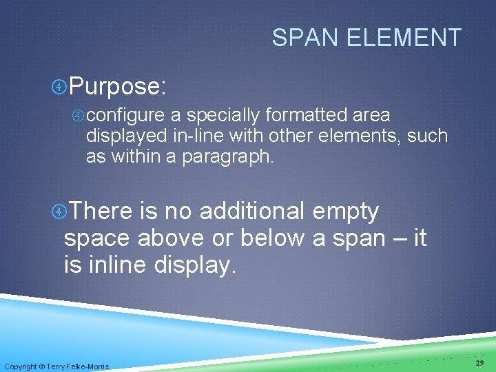 SPAN ELEMENT Purpose: configure a specially formatted area displayed in-line with other elements, such SPAN ELEMENT Purpose: configure a specially formatted area displayed in-line with other elements, such