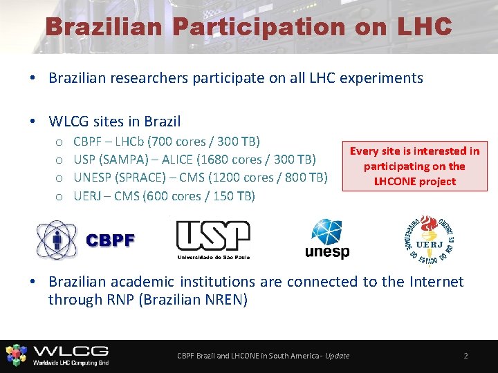 Brazilian Participation on LHC • Brazilian researchers participate on all LHC experiments • WLCG