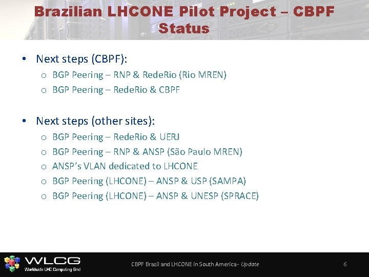 Brazilian LHCONE Pilot Project – CBPF Status • Next steps (CBPF): o BGP Peering