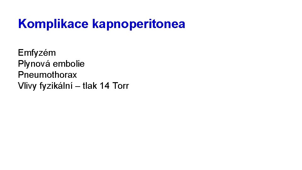 Komplikace kapnoperitonea Emfyzém Plynová embolie Pneumothorax Vlivy fyzikální – tlak 14 Torr 