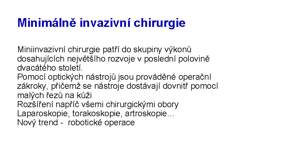 Minimálně invazivní chirurgie Miniinvazivní chirurgie patří do skupiny výkonů dosahujících největšího rozvoje v poslední