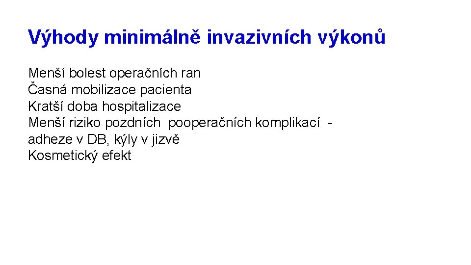 Výhody minimálně invazivních výkonů Menší bolest operačních ran Časná mobilizace pacienta Kratší doba hospitalizace