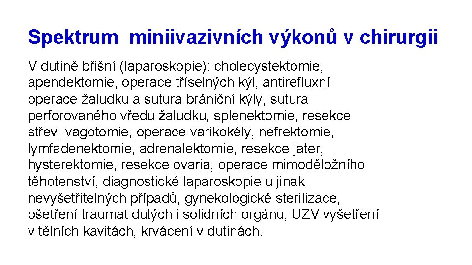 Spektrum miniivazivních výkonů v chirurgii V dutině břišní (laparoskopie): cholecystektomie, apendektomie, operace tříselných kýl,