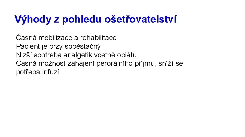 Výhody z pohledu ošetřovatelství Časná mobilizace a rehabilitace Pacient je brzy soběstačný Nižší spotřeba