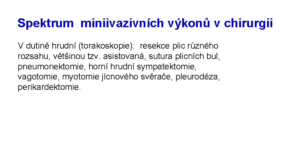 Spektrum miniivazivních výkonů v chirurgii V dutině hrudní (torakoskopie): resekce plic různého rozsahu, většinou