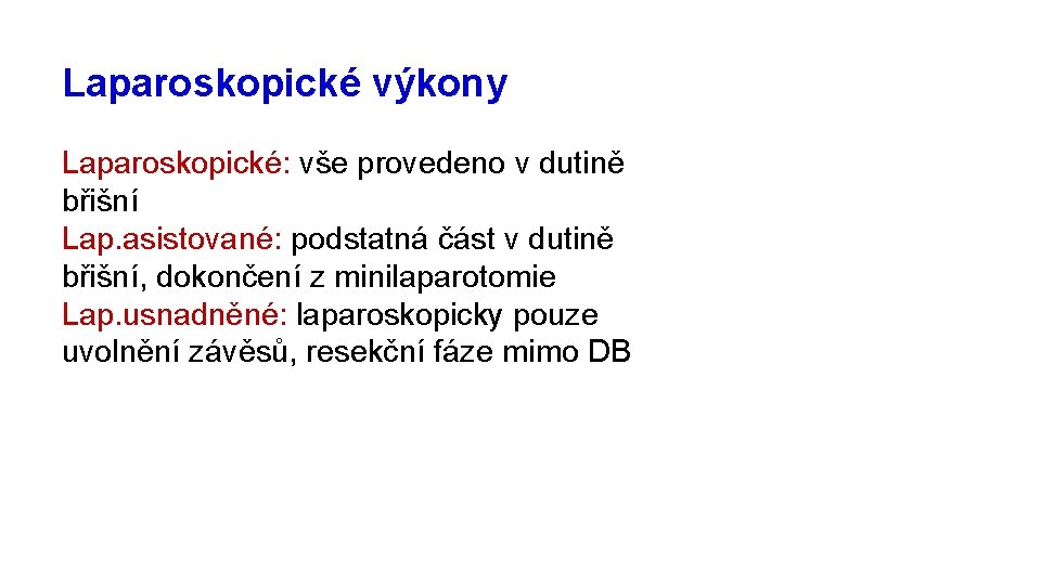 Laparoskopické výkony Laparoskopické: vše provedeno v dutině břišní Lap. asistované: podstatná část v dutině