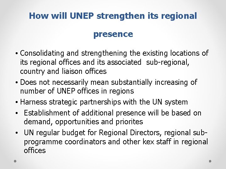 How will UNEP strengthen its regional presence • Consolidating and strengthening the existing locations
