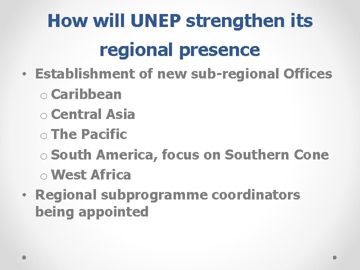 How will UNEP strengthen its regional presence • Establishment of new sub-regional Offices o