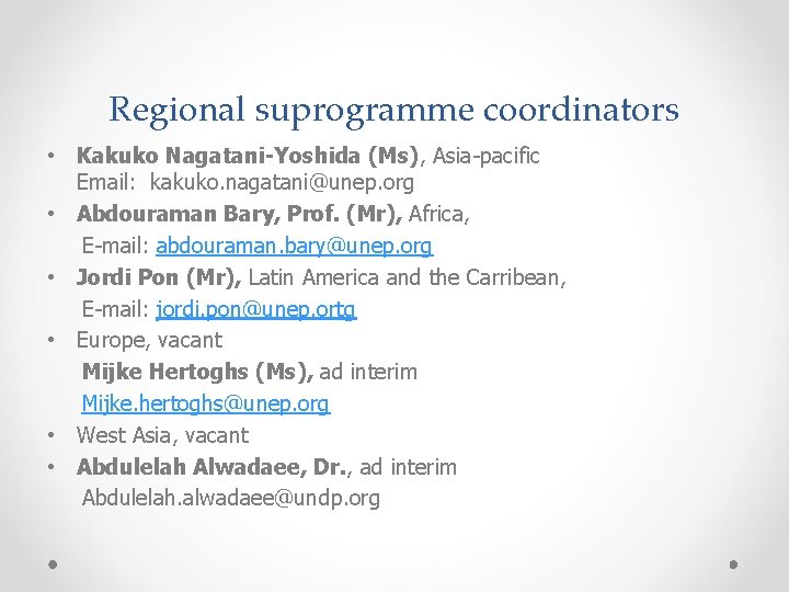 Regional suprogramme coordinators • Kakuko Nagatani-Yoshida (Ms), Asia-pacific Email: kakuko. nagatani@unep. org • Abdouraman