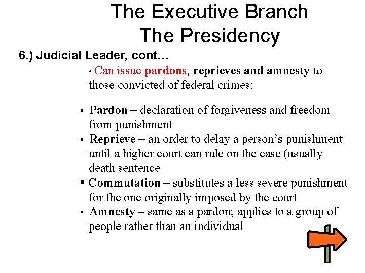 The Executive Branch The Presidency 6. ) Judicial Leader, cont… • Can issue pardons,