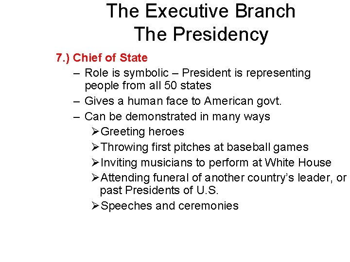 The Executive Branch The Presidency 7. ) Chief of State – Role is symbolic
