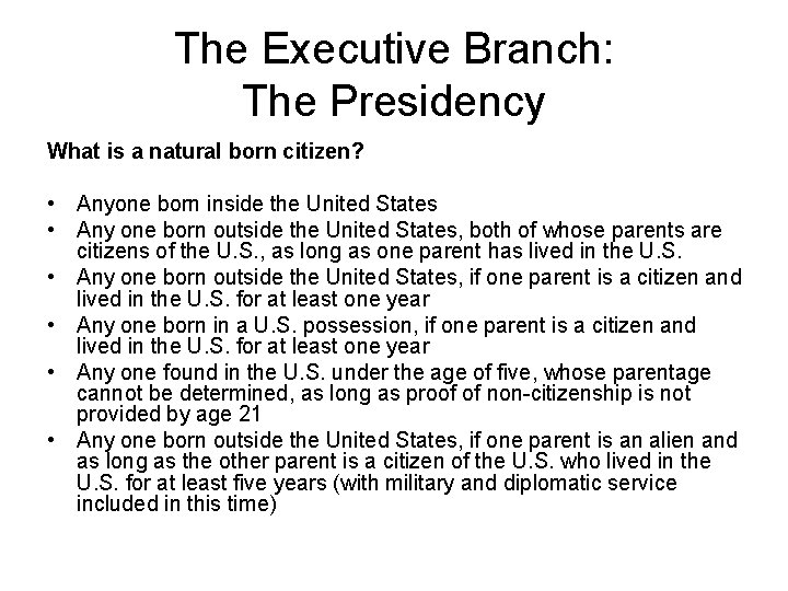 The Executive Branch: The Presidency What is a natural born citizen? • Anyone born