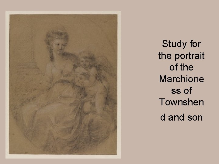 Study for the portrait of the Marchione ss of Townshen d and son 