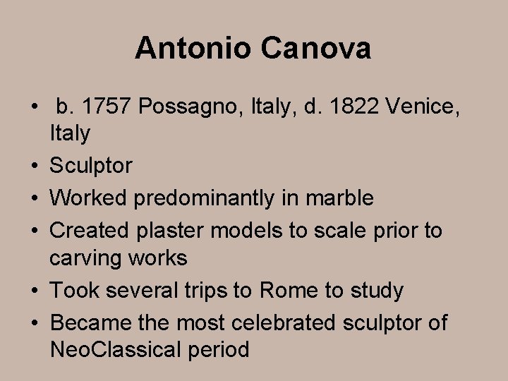 Antonio Canova • b. 1757 Possagno, Italy, d. 1822 Venice, Italy • Sculptor •