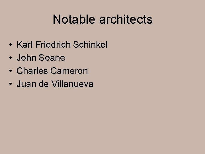 Notable architects • • Karl Friedrich Schinkel John Soane Charles Cameron Juan de Villanueva