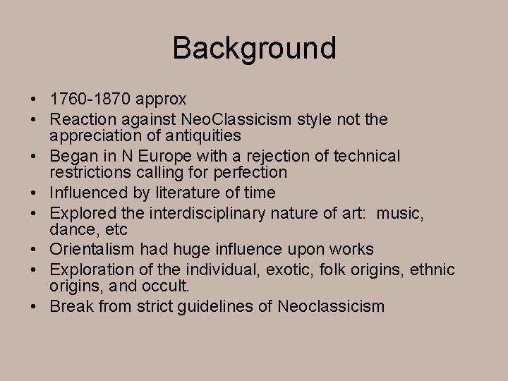 Background • 1760 -1870 approx • Reaction against Neo. Classicism style not the appreciation