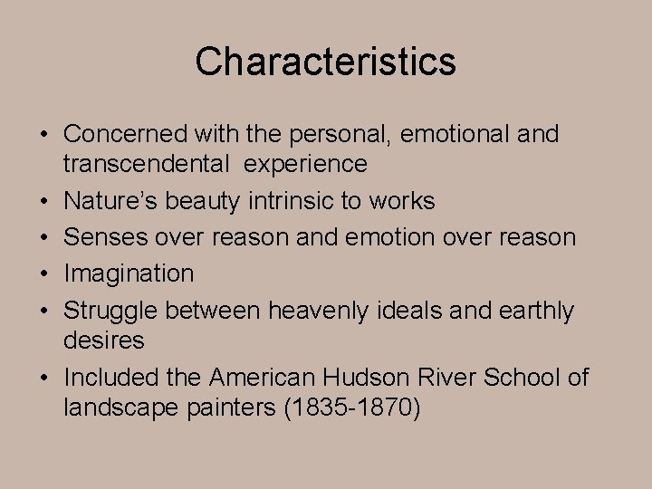 Characteristics • Concerned with the personal, emotional and transcendental experience • Nature’s beauty intrinsic