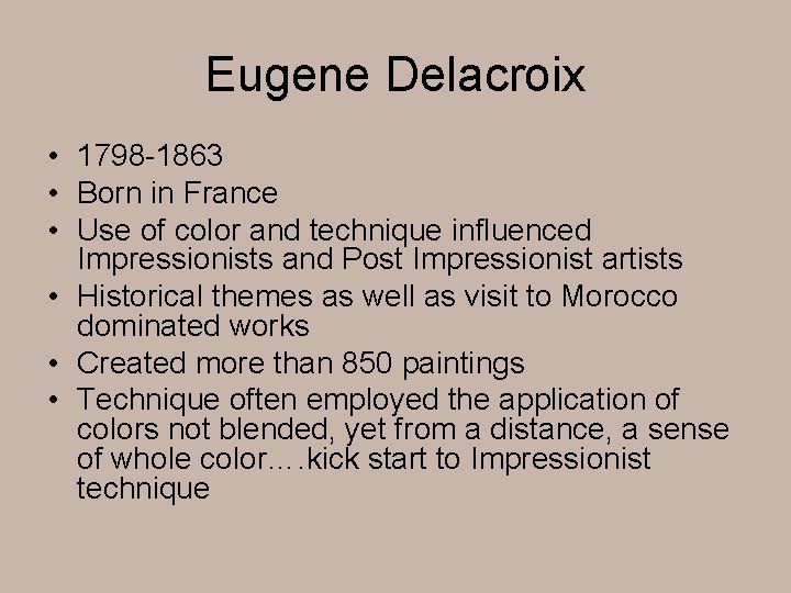 Eugene Delacroix • 1798 -1863 • Born in France • Use of color and